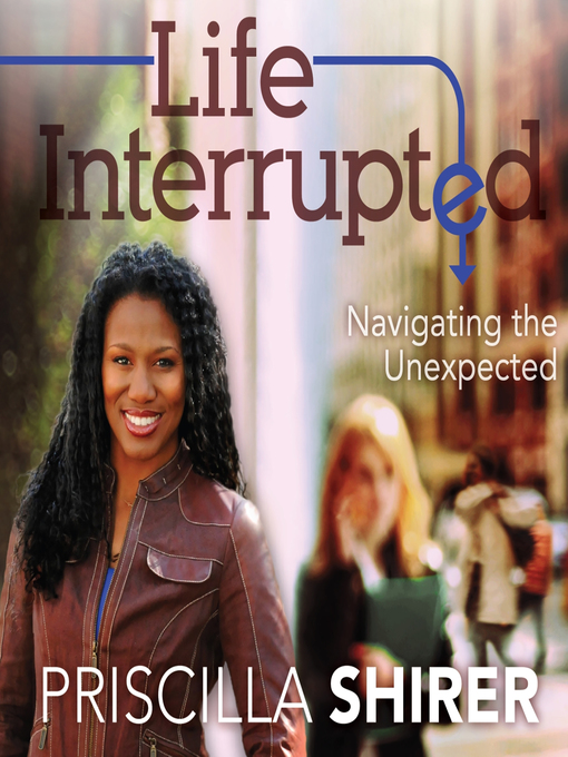 Title details for Life Interrupted by Priscilla Shirer - Available